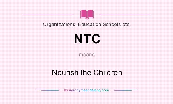 What does NTC mean? It stands for Nourish the Children