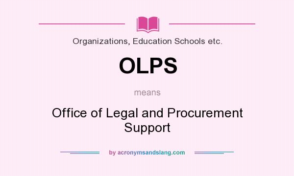What does OLPS mean? It stands for Office of Legal and Procurement Support