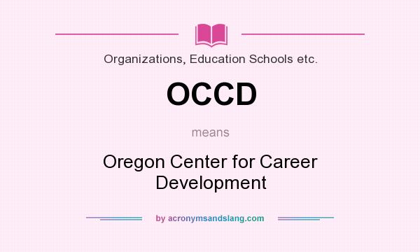 What does OCCD mean? It stands for Oregon Center for Career Development
