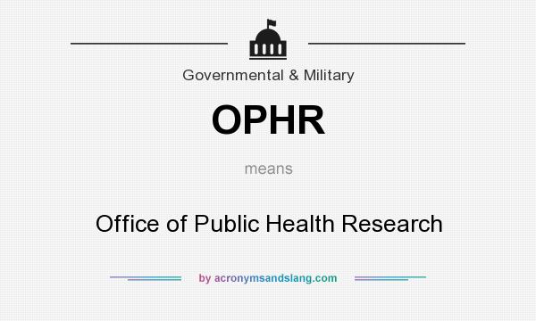 What does OPHR mean? It stands for Office of Public Health Research
