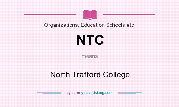 What does NTC mean? It stands for North Trafford College