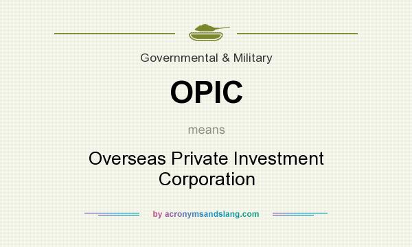What does OPIC mean? It stands for Overseas Private Investment Corporation