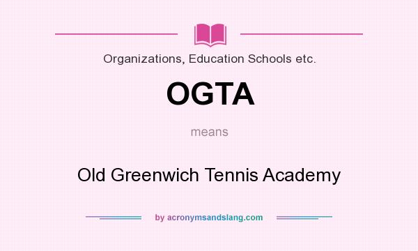 What does OGTA mean? It stands for Old Greenwich Tennis Academy