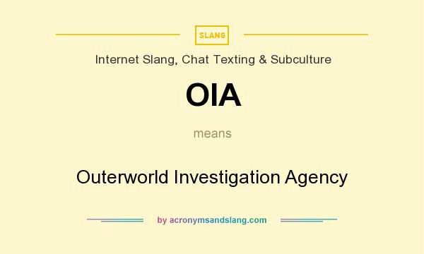 What does OIA mean? It stands for Outerworld Investigation Agency
