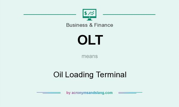 What does OLT mean? It stands for Oil Loading Terminal