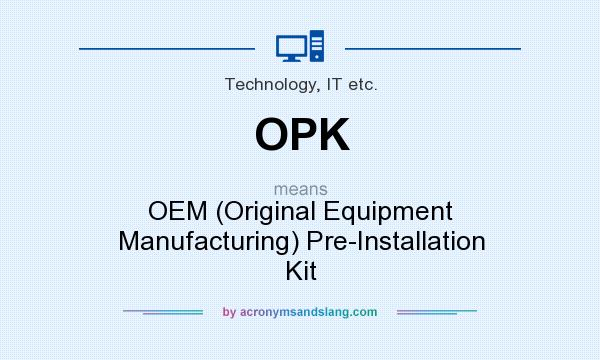What does OPK mean? It stands for OEM (Original Equipment Manufacturing) Pre-Installation Kit