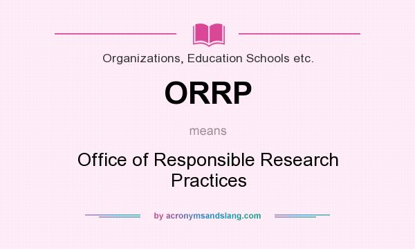What does ORRP mean? It stands for Office of Responsible Research Practices