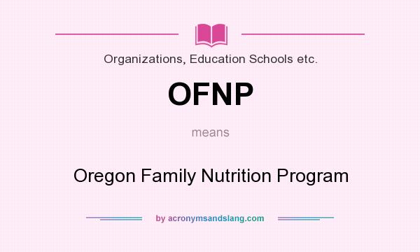 What does OFNP mean? It stands for Oregon Family Nutrition Program