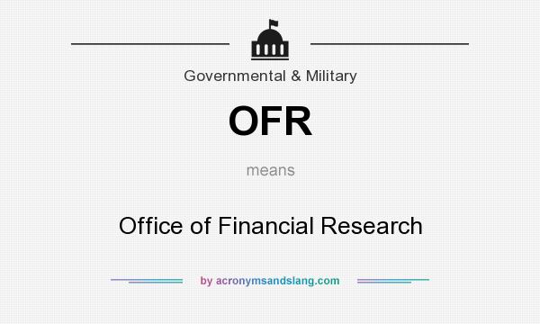What does OFR mean? It stands for Office of Financial Research
