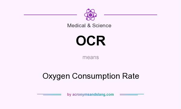What does OCR mean? It stands for Oxygen Consumption Rate