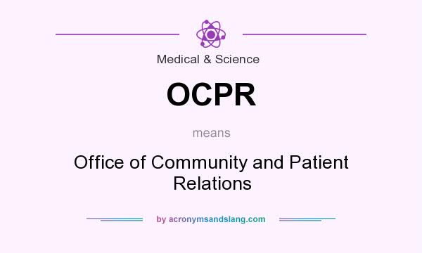 What does OCPR mean? It stands for Office of Community and Patient Relations