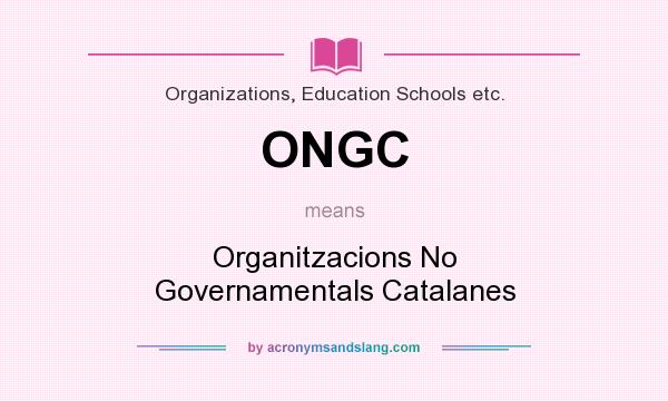 What does ONGC mean? It stands for Organitzacions No Governamentals Catalanes
