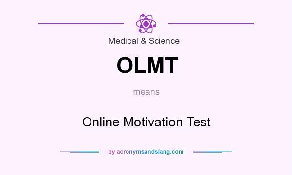 What does OLMT mean? It stands for Online Motivation Test