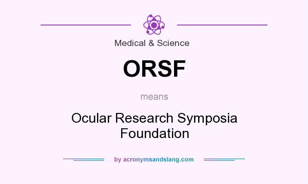 What does ORSF mean? It stands for Ocular Research Symposia Foundation