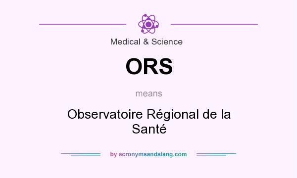 What does ORS mean? It stands for Observatoire Régional de la Santé