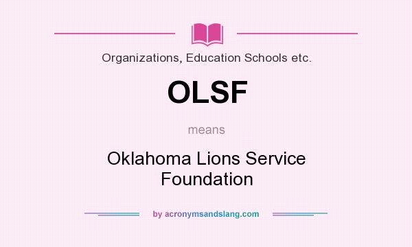 What does OLSF mean? It stands for Oklahoma Lions Service Foundation