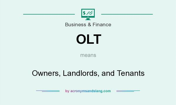 What does OLT mean? It stands for Owners, Landlords, and Tenants