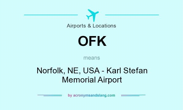 What does OFK mean? It stands for Norfolk, NE, USA - Karl Stefan Memorial Airport