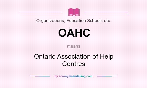 What does OAHC mean? It stands for Ontario Association of Help Centres