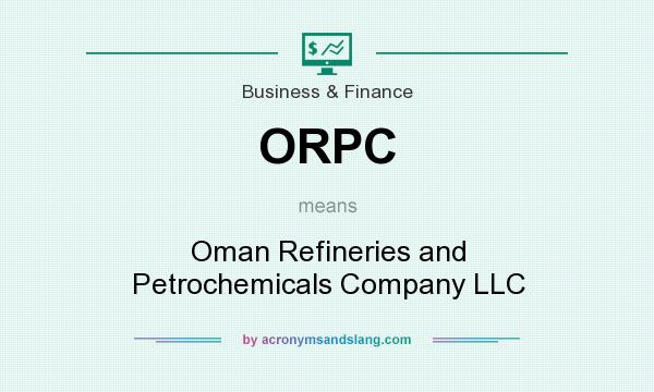 What does ORPC mean? It stands for Oman Refineries and Petrochemicals Company LLC