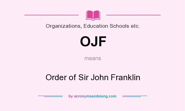 What does OJF mean? It stands for Order of Sir John Franklin