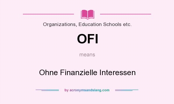 What does OFI mean? It stands for Ohne Finanzielle Interessen