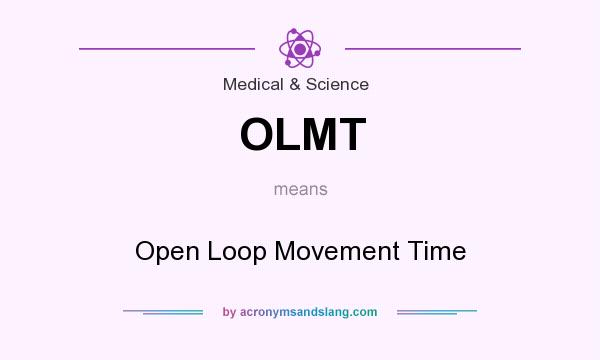 What does OLMT mean? It stands for Open Loop Movement Time