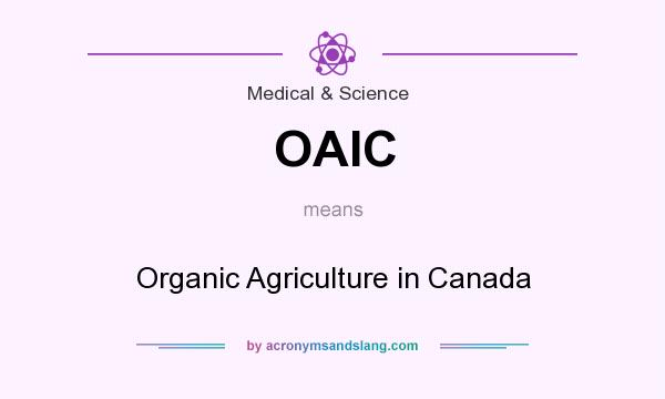What does OAIC mean? It stands for Organic Agriculture in Canada