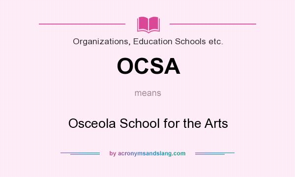 What does OCSA mean? It stands for Osceola School for the Arts