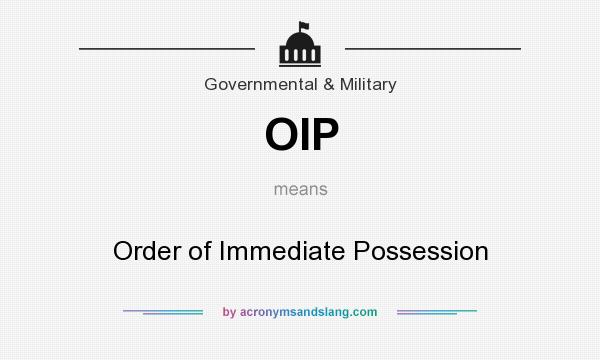 What does OIP mean? It stands for Order of Immediate Possession