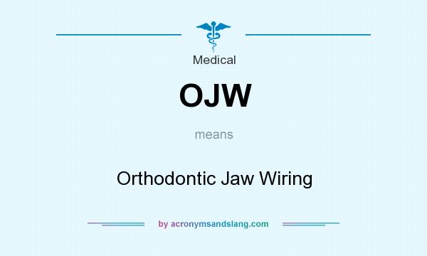 What does OJW mean? It stands for Orthodontic Jaw Wiring