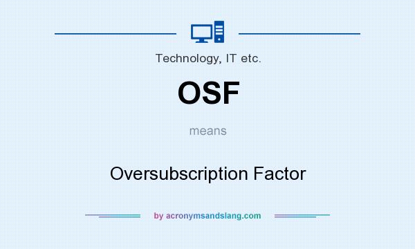 What does OSF mean? It stands for Oversubscription Factor