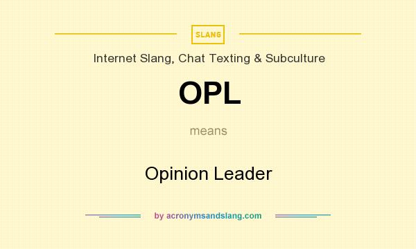 What does OPL mean? It stands for Opinion Leader