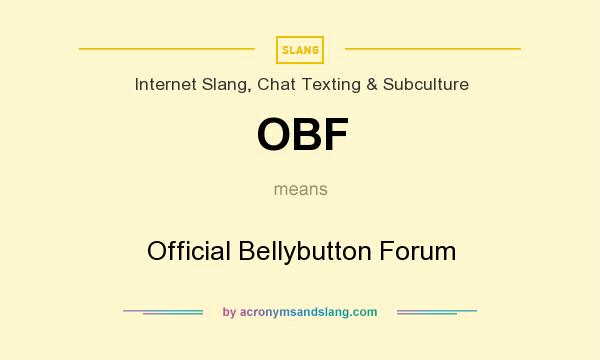 What does OBF mean? It stands for Official Bellybutton Forum