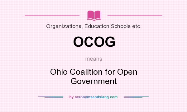 What does OCOG mean? It stands for Ohio Coalition for Open Government