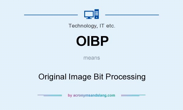 What does OIBP mean? It stands for Original Image Bit Processing