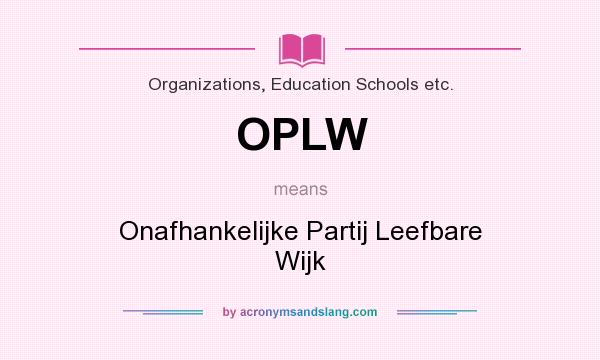 What does OPLW mean? It stands for Onafhankelijke Partij Leefbare Wijk