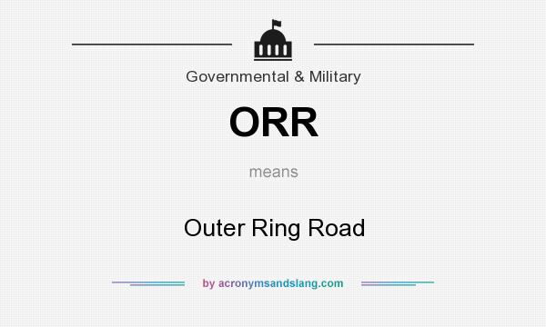 What does ORR mean? It stands for Outer Ring Road