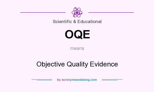 What does OQE mean? It stands for Objective Quality Evidence