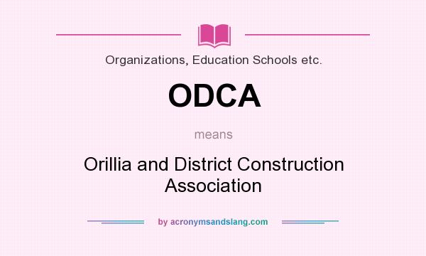 What does ODCA mean? It stands for Orillia and District Construction Association