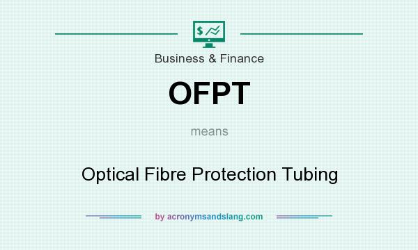 What does OFPT mean? It stands for Optical Fibre Protection Tubing