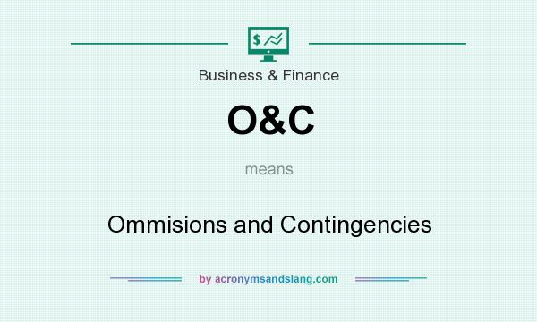 What does O&C mean? It stands for Ommisions and Contingencies