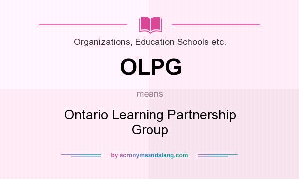 What does OLPG mean? It stands for Ontario Learning Partnership Group