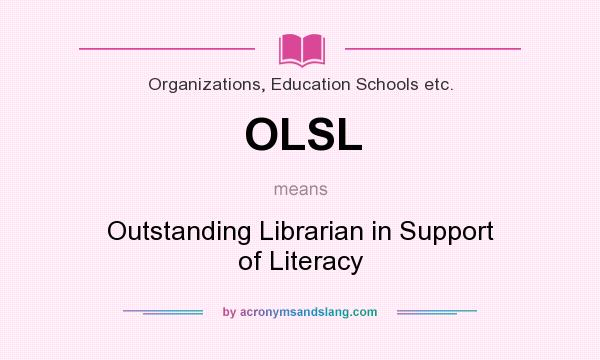 What does OLSL mean? It stands for Outstanding Librarian in Support of Literacy