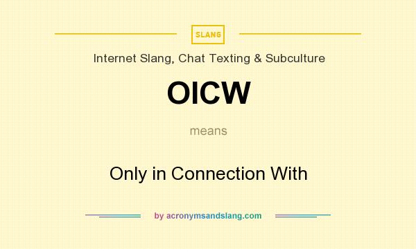 What does OICW mean? It stands for Only in Connection With