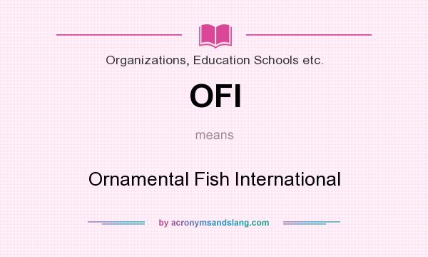 What does OFI mean? It stands for Ornamental Fish International