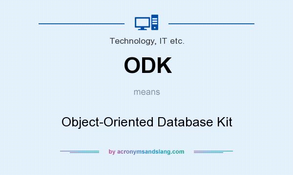 What does ODK mean? It stands for Object-Oriented Database Kit
