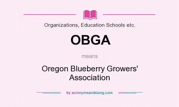 What does OBGA mean? It stands for Oregon Blueberry Growers` Association