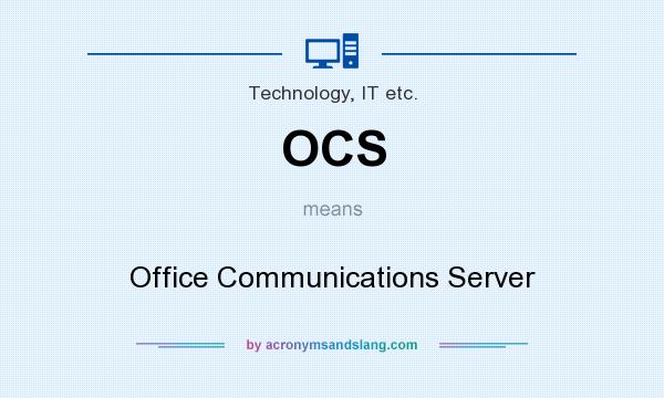 What does OCS mean? It stands for Office Communications Server
