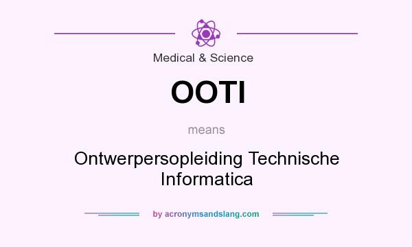 What does OOTI mean? It stands for Ontwerpersopleiding Technische Informatica